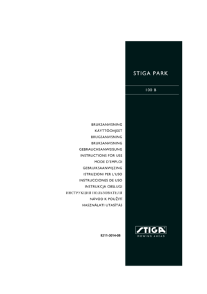 Page 1STIGA PARK
100 B
8211-3014-08
BRUKSANVISNING
KÄYTTÖOHJEET
BRUGSANVISNING
BRUKSANVISNING
GEBRAUCHSANWEISUNG
INSTRUCTIONS FOR USE
MODE D’EMPLOI
GEBRUIKSAANWIJZING
ISTRUZIONI PER L’USO
INSTRUCCIONES DE USO
INSTRUKCJA OBS£UGI
»HC“P”K÷»ﬂ œOÀ‹«Œ¬¿“EÀﬂ
NÁVOD K POU®ITÍ
HASZNÁLATI UTASÍTÁS 
