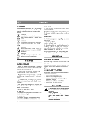 Page 1414
FRANÇAISFR
SYMBOLES 
Les symboles suivants placés sur la machine indi-
quent que la plus grande attention et la plus grande 
prudence sont requises lors de lutilisation de la 
machine.
Attention!
Avant dutiliser la machine, lisez attentive-
ment le mode demploi et le manuel de sé-
curité.
Attention!
Nintroduisez ni la main ni le pied sous le 
capot lorsque la machine est en marche.
Attention!
Danger de projection dobjets. Veillez à ce 
que personne ne se trouve à proximité de 
la machine.
Attention!...