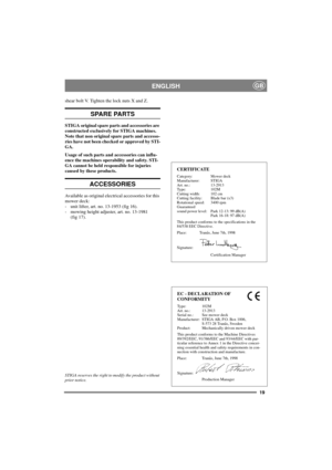 Page 1919
ENGLISHGB
shear bolt V. Tighten the lock nuts X and Z.
SPARE PARTS
STIGA original spare parts and accessories are
constructed exclusively for STIGA machines.
Note that non original spare parts and accesso-
ries have not been checked or approved by STI-
GA.
Usage of such parts and accessories can influ-
ence the machines operability and safety. STI-
GA cannot be held responsible for injuries
caused by these products.
ACCESSORIES
Available as original electrical accessories for this
mower deck:
- unit...