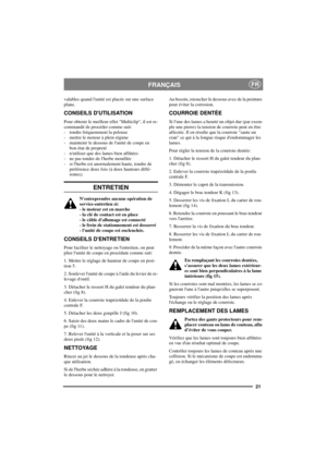 Page 2121
FRANÇAISFR
valables quand lunité est placée sur une surface
plane.
CONSEILS DUTILISATION
Pour obtenir le meilleur effet Multiclip, il est re-
commandé de procéder comme suit:
- tondre fréquemment la pelouse
- mettrelemoteuràpleinrégime
- maintenir le dessous de lunité de coupe en
bon état de propreté
- nutiliser que des lames bien affûtées
- ne pas tondre de lherbe mouillée
- si lherbe est anormalement haute, tondre de
préférence deux fois (à deux hauteurs diffé-
rentes).
ENTRETIEN
Nentreprendre...