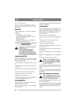 Page 2424
NEDERLANDSNL
sities, van 30 tot 80 mm.
Opm. De aangegeven maaihoogtes zijn van toe-
passing wanneer de machine op een vaste onder-
grond staat.
MAAITIPS
Volg de volgende tips voor het beste Multiclip
resultaat:
- maai vaak
- laat de motor op volle gas draaien
- hou de onderkant van het aggregaat schoon
- gebruik scherpe messen
- maai geen nat gras
- maai het gras twee keer (met verschillende
maaihoogtes) indien het lang is.
ONDERHOUD
U mag geen service uitvoeren aan de
machine alvorens:
- u de motor...