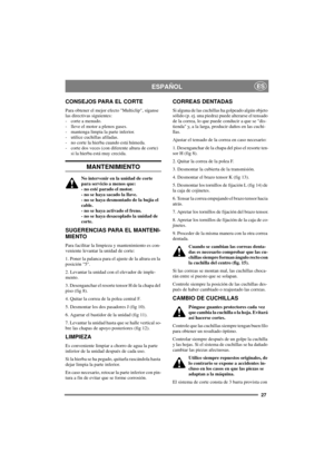 Page 2727
ESPAÑOLES
CONSEJOS PARA EL CORTE
Para obtener el mejor efecto Multiclip, síganse
las directivas siguientes:
- corte a menudo.
- lleve el motor a plenos gases.
- mantengalimpialaparteinferior.
- utilice cuchillas afiladas.
- no corte la hierba cuando está húmeda.
- corte dos veces (con diferente altura de corte)
si la hierba está muy crecida.
MANTENIMIENTO
No intervenir en la unidad de corte
para servicio a menos que:
- no esté parado el motor.
- no se haya sacado la llave....