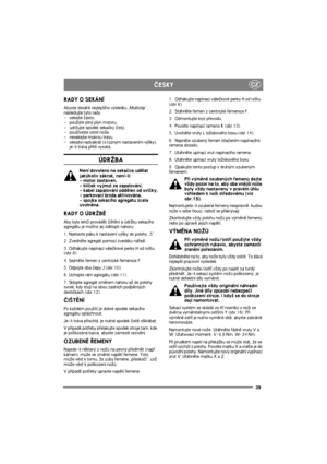 Page 3939
CZÈESKY
RADY O SEKÁNÍ
Abyste dosáhli nejlep¹ího výsledku „Multiclip”, 
následujte tyto rady:
- sekejte èasto,
-   pou¾ijte plný plyn motoru,
-   udr¾ujte spodek sekaèky èistý,
-   pou¾ívejte ostré no¾e,
-   nesekejte mokrou trávu,
-   sekejte nadvakrát (s rùzným nastavením vý¹ky), 
je-li tráva pøíli¹ vysoká.
ÚDR®BA
Není dovoleno na sekaèce udìlat 
jakýkoliv zákrok, není-li:
- motor zastaven,
- klíèek vyjmut ze zapalování,
- kabel zapalování oddìlen od svíèky,
- parkovací brzda aktivována,
- spojka...