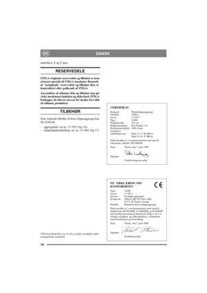 Page 1010
DANSKDK
møtrikken X og Z igen.
RESERVEDELE
STIGA originale reservedele og tilbehør er kon-
strueret specielt til STIGA maskiner. Bemærk
at uoriginale reservedele og tilbehør ikke er
kontrolleret eller godkendt af STIGA.
Anvendelse af sådanne dele og tilbehør kan på-
virke maskinens funktion og sikkerhed. STIGA
fralægger sit ethvert ansvar for skader forvoldt
af sådanne produkter.
TILBEHØR
Som originalt tilbehør til dette klippeaggregat kan
fås elektrisk:
- aggregatløft, art.nr. 13-1953 (fig 16).
-...