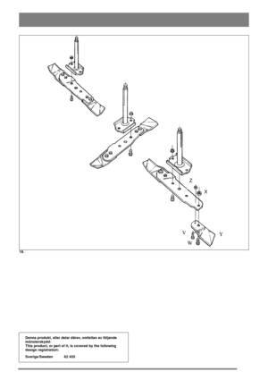 Page 5Y
W V
X Z
18.
Denna produkt, eller delar därav, omfattas av följande
mönsterskydd:
This product, or part of it, is covered by the following
design registration:
Sverige/Sweden 62 435 