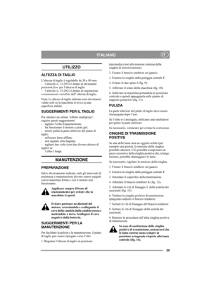 Page 2929
ITALIANOIT
UTILIZZO
ALTEZZA DI TAGLIO
L’altezza di taglio è regolabile da 30 a 80 mm. 
- l’articolo n. 13-2915 è dotato di diciassette 
posizioni fisse per l’altezza di taglio.
- l’articolo n. 13-2921 è dotato di regolazione 
costantemente variabile dell’ altezza di taglio. 
Nota: Le altezze di taglio indicate sono da ritenersi 
valide solo se la macchina si trova su una 
superficie stabile. 
SUGGERIMENTI PER IL TAGLIO
Per ottenere un ottimo “effetto multipresa”, 
seguire questi suggerimenti:
-...