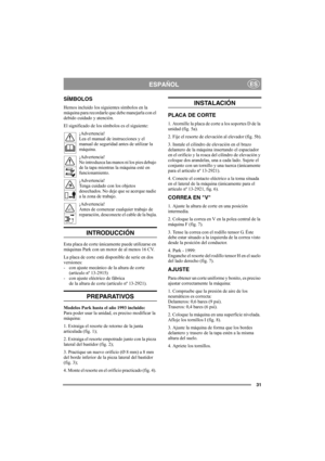 Page 3131
ESPAÑOLES
SÍMBOLOS
Hemos incluido los siguientes símbolos en la 
máquina para recordarle que debe manejarla con el 
debido cuidado y atención.
El significado de los símbolos es el siguiente:
¡Advertencia!
Lea el manual de instrucciones y el 
manual de seguridad antes de utilizar la 
máquina.
¡Advertencia!
No introduzca las manos ni los pies debajo 
de la tapa mientras la máquina esté en 
funcionamiento.
¡Advertencia!
Tenga cuidado con los objetos 
desechados. No deje que se acerque nadie 
a la zona de...