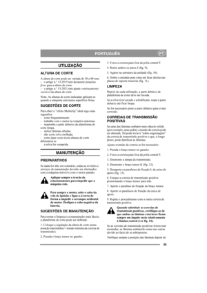 Page 3535
PORTUGUÊSPT
UTILIZAÇÃO
ALTURA DE CORTE
A altura de corte pode ser variada de 30 a 80 mm.
- o artigo n.º 13-2915 tem dezassete posições 
fixas para a altura de corte.
- o artigo n.º 13-2921 tem ajuste continuamente 
variável da altura de corte. 
Nota: As alturas de corte indicadas aplicam-se 
quando a máquina está numa superfície firme. 
SUGESTÕES DE CORTE
Para obter o ”efeito Multiclip” ideal siga estas 
sugestões:
- corte frequentemente.
- trabalhe com o motor às rotações máximas.
- mantenha a parte...