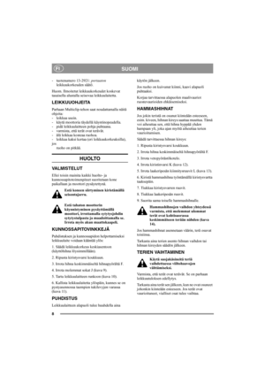 Page 88
SUOMIFI
- tuotenumero 13-2921: portaaton 
leikkuukorkeuden säätö. 
Huom. Ilmoitetut leikkuukorkeudet koskevat 
tasaisella alustalla seisovaa leikkuulaitetta. 
LEIKKUUOHJEITA
Parhaan Multiclip-tehon saat noudattamalla näitä 
ohjeita:
- leikkaa usein.
- käytä moottoria täydellä käyntinopeudella.
- pidä leikkuulaitteen pohja puhtaana.
- varmista, että terät ovat terävät. 
- älä leikkaa kosteaa ruohoa.
- leikkaa kaksi kertaa (eri leikkuukorkeuksilla), 
jos
ruoho on pitkää. 
HUOLTO
VALMISTELUT
Ellei toisin...