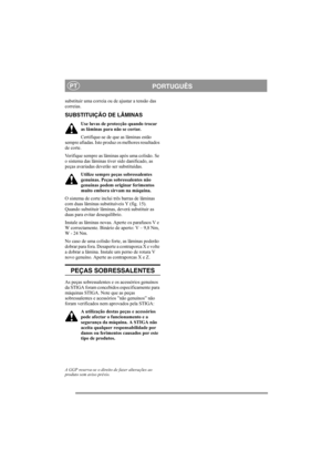 Page 6
PORTUGUÊSPT
substituir uma correia ou de ajustar a tensão das 
correias. 
SUBSTITUIÇÃO DE LÂMINAS
Use luvas de protecção quando trocar 
as lâminas para não se cortar.
Certifique-se de que as lâminas estão 
sempre afiadas. Isto produz os melhores resultados 
de corte. 
Verifique sempre as lâminas após uma colisão. Se 
o sistema das lâminas tiver sido danificado, as 
peças avariadas deverão ser substituídas.
Utilize sempre peças sobressalentes 
genuínas. Peças sobressalentes não 
genuínas podem originar...