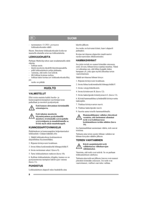 Page 58
SUOMIFI
- tuotenumero 13-2921: portaaton 
leikkuukorkeuden säätö. 
Huom. Ilmoitetut leikkuukorkeudet koskevat 
tasaisella alustalla seisovaa leikkuulaitetta. 
LEIKKUUOHJEITA
Parhaan Multiclip-tehon saat noudattamalla näitä 
ohjeita:
- leikkaa usein.
- käytä moottoria täydellä käyntinopeudella.
- pidä leikkuulaitteen pohja puhtaana.
- varmista, että terät ovat terävät. 
- älä leikkaa kosteaa ruohoa.
- leikkaa kaksi kertaa (eri leikkuukorkeuksilla), 
jos
ruoho on pitkää. 
HUOLTO
VALMISTELUT
Ellei toisin...