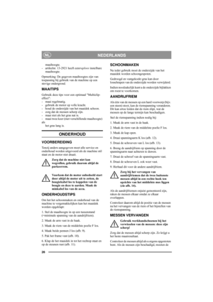 Page 526
NEDERLANDSNL
maaihoogte.
- artikelnr. 13-2921 heeft eentraploos instelbare
maaihoogte. 
Opmerking: De gegeven maaihoogtes zijn van 
toepassing bij gebruik van de machine op een 
stevige ondergrond. 
MAAITIPS
Gebruik deze tips voor een optimaal Multiclip-
effect:
- maai regelmatig.
- gebruik de motor op volle kracht.
- houd de onderzijde van het maaidek schoon.
- zorg dat de messen scherp zijn. 
- maai niet als het gras nat is.
- maai twee keer (met verschillende maaihoogte) 
als 
het gras lang is....