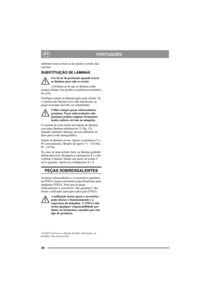 Page 636
PORTUGUÊSPT
substituir uma correia ou de ajustar a tensão das 
correias. 
SUBSTITUIÇÃO DE LÂMINAS
Use luvas de protecção quando trocar 
as lâminas para não se cortar.
Certifique-se de que as lâminas estão 
sempre afiadas. Isto produz os melhores resultados 
de corte. 
Verifique sempre as lâminas após uma colisão. Se 
o sistema das lâminas tiver sido danificado, as 
peças avariadas deverão ser substituídas.
Utilize sempre peças sobressalentes 
genuínas. Peças sobressalentes não 
genuínas podem originar...