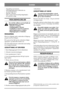 Page 5DANSKDK
- brug fuld gas på motoren.
- hold klippeaggregatets underside ren.
- anvend skarpe knive.
- klip ikke vådt græs
- klip to gange (med forskellig klippehøjde),
hvis græsset er højt.
VEDLIGEHOLDELSE
Der må ikke udføres servicearbejde på
klippeaggregatet, hvis ikke:
- motoren er standset.
- tændingsnøglen er fjernet.
- tændkablet er løsnet fra tændrøret.
- parkeringsbremsen er trukket.
- klippeaggregatet er frakoblet.
RENGØRING
Efter hver klipning spules undersiden af klippeag-
gregatet med...