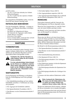 Page 55
DEUTSCHDE
gestellt werden:
- Art.-Nr. 13-2915 hat siebzehnfesteSchnitt-
höheneinstellungen.
- Art.-Nr. 13-2921 hat einestufenloseSchnitt-
höheneinstellung.
Die angegebenen Schnitthöhen gelten, wenn das
Gerät auf einer ebenen Unterlage steht.
RATSCHLÄGE BEIM MÄHEN
Um eine bestmögliche Multiclip - Leistung zu
erreichen, sind folgende Ratschläge zu befolgen:
-oftmähen.
- den Motor im Vollgasbereich fahren.
- die Unterseite des Aggregats sauber halten.
- scharfe Messer verwenden.
- kein nasses Gras mähen....
