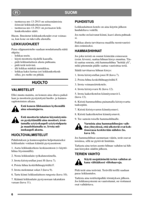 Page 56
SUOMIFI
- tuotteessa nro 13-2915 on seitsemäntoista
kiinteääleikkuukorkeusasentoa.
- tuotteessa nro 13-2921 onportaatonleik-
kuukorkeuden säätö.
Huom. Ilmoitetut leikkuukorkeudet ovat voimas-
sa, kun kone on tukevalla alustalla.
LEIKKUUOHJEET
Paras silppuamisteho saadaan noudattamalla näitä
ohjeita:
- leikkaa usein.
- käytä moottoria täydellä kaasulla.
- pidä leikkuulaitteen alusta puhtaana.
- pidä terät terävinä.
- älä leikkaa märkää nurmikkoa.
- leikkaa kaksi kertaa (eri leikkuukorkeuk-
silla), jos...