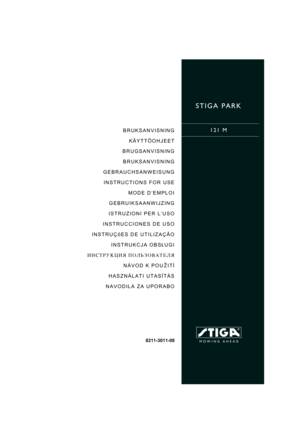 Page 1STIGA PARK
121 MBRUKSANVISNING
KÄYTTÖOHJEET
BRUGSANVISNING
BRUKSANVISNING
GEBRAUCHSANWEISUNG
INSTRUCTIONS FOR USE
MODE D’EMPLOI
GEBRUIKSAANWIJZING
ISTRUZIONI PER L’USO
INSTRUCCIONES DE USO
INSTRUÇõES DE UTILIZAÇÃO
INSTRUKCJA OBS£UGI
	


	
NÁVOD K POU®ITÍ
HASZNÁLATI UTASÍTÁS
NAVODILA ZA UPORABO
8211-3011-08 