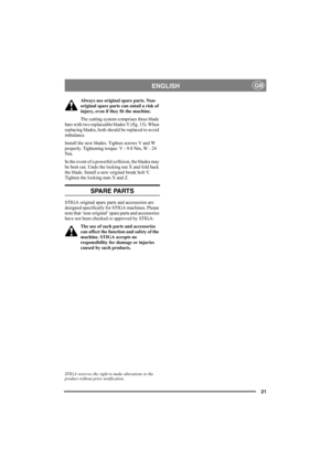Page 2121
ENGLISHGB
Always use original spare parts. Non-
original spare parts can entail a risk of 
injury, even if they fit the machine.
The cutting system comprises three blade 
bars with two replaceable blades Y (fig. 15). When 
replacing blades, both should be replaced to avoid 
imbalance.
Install the new blades. Tighten screws V and W 
properly. Tightening torque: V - 9.8 Nm, W - 24 
Nm.
In the event of a powerful collision, the blades may 
be bent out. Undo the locking nut X and fold back 
the blade....