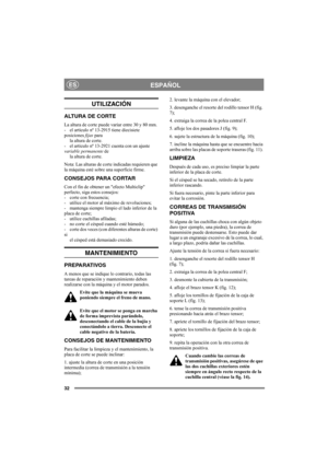Page 3232
ESPAÑOLES
UTILIZACIÓN
ALTURA DE CORTE
La altura de corte puede variar entre 30 y 80 mm. 
- el artículo nº 13-2915 tiene diecisiete 
posiciones fijas para
la altura de corte.
- el artículo nº 13-2921 cuenta con un ajuste 
variable permanente de
la altura de corte. 
Nota: Las alturas de corte indicadas requieren que 
la máquina esté sobre una superficie firme. 
CONSEJOS PARA CORTAR
Con el fin de obtener un efecto Multiclip 
perfecto, siga estos consejos:
- corte con frecuencia;
- utilice el motor al...