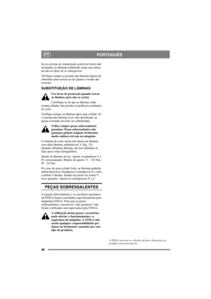 Page 3636
PORTUGUÊSPT
Se as correias de transmissão positivas forem mal 
montadas, as lâminas embaterão umas nas outras 
devido ao facto de se sobreporem. 
Verifique sempre a posição das lâminas depois de 
substituir uma correia ou de ajustar a tensão das 
correias. 
SUBSTITUIÇÃO DE LÂMINAS
Use luvas de protecção quando trocar 
as lâminas para não se cortar.
Certifique-se de que as lâminas estão 
sempre afiadas. Isto produz os melhores resultados 
de corte. 
Verifique sempre as lâminas após uma colisão. Se 
o...
