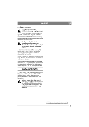Page 4545
MAGYARHU
A KÉSEK CSERÉJE
A kések cseréjekor viseljen 
védőkesztyűt, nehogy megvágja magát.
Ellenőrizze, hogy a kések mindig élesek 
legyenek. Ezzel érhető el a legjobb eredmény. 
Ha a berendezés nekiütközik valaminek, mindig 
ellenőrizze a késeket. Ha késrendszer megsérült, a 
hibás részeket ki kell cserélni.
Mindig eredeti gyári alkatrészeket 
használjon. A nem eredeti gyári 
alkatrészek használata sérülés veszélyét 
hordozza még akkor is, ha illenek a 
géphez.
A vágórendszer három cserélhető késes...