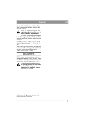 Page 2121
ENGLISHGB
Always check the blades after a collision. If the 
blade system has been damaged, defective parts 
should be replaced.
Always use original spare parts. Non-
original spare parts can entail a risk of 
injury, even if they fit the machine.
The cutting system comprises three blade 
bars with two replaceable blades Y (fig. 15). When 
replacing blades, both should be replaced to avoid 
imbalance.
Install the new blades. Tighten screws V and W 
properly. Tightening torque: V - 9.8 Nm, W - 24 
Nm....