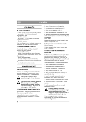 Page 3232
ESPAÑOLES
UTILIZACIÓN
ALTURA DE CORTE
La altura de corte puede variar entre 30 y 80 mm. 
- el artículo nº 13-2915 tiene diecisiete 
posiciones fijas para
la altura de corte.
- el artículo nº 13-2921 cuenta con un ajuste 
variable permanente de
la altura de corte. 
Nota: Las alturas de corte indicadas requieren que 
la máquina esté sobre una superficie firme. 
CONSEJOS PARA CORTAR
Con el fin de obtener un efecto Multiclip 
perfecto, siga estos consejos:
- corte con frecuencia;
- utilice el motor al...