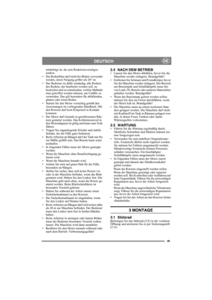 Page 2929
DEUTSCHDE
inträchtigt ist, die sein Reaktionsvermögen 
senken.
• Die Bodenfräse darf nicht bei Böden verwendet 
werden, deren Neigung größer als 20° ist. 
• Der Bediener ist dafür zuständig, alle Risiken 
des Bodens, der bearbeitet werden soll, zu 
beurteilen und zu entscheiden, welche Maßnah-
men getroffen werden müssen, um Unfälle zu 
vermeiden. Das gilt besonders für abfallenden, 
glatten oder losen Boden.
• Starten Sie den Motor vorsichtig gemäß den 
Anweisungen im vorliegenden Handbuch. Mit 
den...