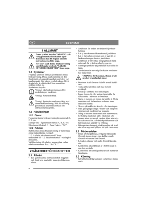 Page 44
SVENSKA S
1 ALLMÄNT
Denna symbol betyder VARNING. All-
varlig personskada och/eller egen-
domsskada kan bli följden om inte 
instruktionerna följs noga.
Före start skall denna bruksanvisning 
samt bifogade trycksak SÄKER-
HETSFÖRESKRIFTER läsas noga.
1.1 SymbolerFöljande symboler finns på jordfräsen/i denna 
bruksanvisning. Dessa skall påminna om den 
försiktighet och uppmärksamhet som krävs vid 
handhavandet. Om någon symbol saknas, blivit 
skadad eller är oläslig skall den omedelbart 
ersättas med en...