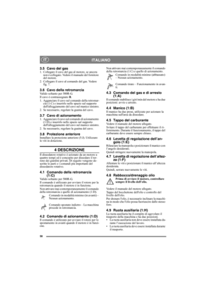 Page 5858
ITALIANO IT
3.5 Cavo del gas1. Collegare il cavo del gas al motore, se ancora 
non è collegato. Vedere il manuale del fornitore 
del motore.
2. Collegare il cavo al comando del gas. Vedere 
fig. 7.
3.6 Cavo della retromarciaValido soltanto per 500R-G.
Il cavo è contrassegnato R.
1. Agganciare il cavo sul comando della retromar-
cia (1:C) e inserirlo nello spazio sul supporto 
dellalloggiamento del cavo sul manico sinistro.
2. Se necessario, regolare la guaina del cavo.
3.7 Cavo di azionamento1....