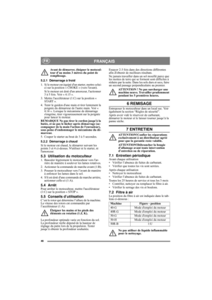 Page 946
FRANÇAISFR
Avant de démarrer, éloigner le motocul-
teur d’au moins 3 mètres du point de 
remplissage.
5.2.1 Démarrage à froid
1. Si le moteur est équipé dun starter, mettre celui-
ci sur la position « CHOKE » (vers lavant).
Si le moteur est doté dun amorceur, lactionner 
3 à 5 fois. Voir « 4.15 ».
3. Mettre laccélérateur (1:C) sur la position « 
START ».
4. Tenir le guidon dune main et tirer lentement la 
poignée du démarreur de lautre main. Voir « 
4.16 ». Lorsque le mécanisme de démarrage 
sengrène,...