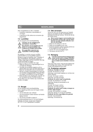 Page 954
NEDERLANDSNL
Elke 25 bedrijfsuren en elke 3 maanden
• Luchtfilter controleren, schoonmaken of 
vervangen.
• Controleren of alle schroeven en moeren zijn 
aangedraaid.
7.2 Luchtfilter
Zie de meegeleverde motorhandleiding.
Gebruik voor de reiniging geen 
ontvlambare vloeistoffen.
Het gebruik van de machine met een 
defect of verstopt luchtfilter kan 
resulteren in ernstige motorschade.
Het papierfilter mag niet met 
vloeistoffen worden gereinigd.
De machine is voorzien van een voorfilter 
(schuimrubber)...
