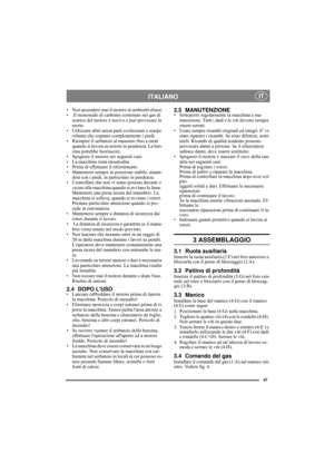 Page 557
ITALIANO IT
• Non accendere mai il motore in ambienti chiusi.
•  Il monossido di carbonio contenuto nei gas di 
scarico del motore è nocivo e può provocare la 
morte.
• Utilizzare abiti senza parti svolazzanti e scarpe 
robuste che coprano completamente i piedi.
• Riempire il serbatoio al massimo fino a metà 
quando si lavora su terreni in pendenza. La ben-
zina potrebbe fuoriuscire.
• Spegnere il motore nei seguenti casi: 
• La macchina resta incustodita. 
• Prima di effettuare il rifornimento. 
•...