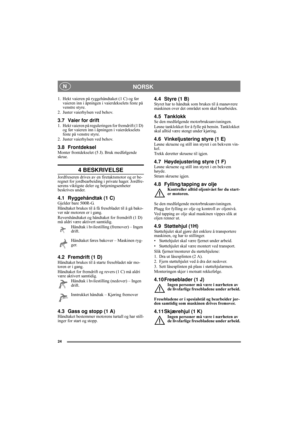 Page 624
NORSK N
1. Hekt vaieren på ryggehåndtaket (1 C) og før 
vaieren inn i åpningen i vaierdekselets feste på 
venstre styre.
2. Juster vaierhylsen ved behov.
3.7 Vaier for drift1. Hekt vaieren på reguleringen for fremdrift (1 D) 
og før vaieren inn i åpningen i vaierdekselets 
feste på venstre styre.
2. Juster vaierhylsen ved behov.
3.8 FrontdekselMonter frontdekselet (5 J). Bruk medfølgende 
skrue.
4 BESKRIVELSE
Jordfreseren drives av en firetaktsmotor og er be-
regnet for jordbearbeiding i private...
