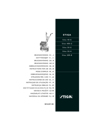 Page 1STIGA
Silex 40-G
Silex 40R-G
Silex 50-G
Silex 50-H
Silex 50R-B
8214-2211-80
BRUKSANVISNING
KÄYTTÖOHJEET
BRUGSANVISNING
BRUKSANVISNING
GEBRAUCHSANWEISUNG
INSTRUCTIONS FOR USE
MODE D’EMPLOI
GEBRUIKSAANWIJZING
ISTRUZIONI PER L’USO
INSTRUCCIONES DE USO
INSTRUÇõES DE UTILIZAÇÃO
INSTRUKCJA OBS£UGI
»HC“P”K÷»ﬂ œOÀ‹«Œ¬¿“EÀﬂ
NÁVOD K POU®ITÍ
HASZNÁLATI UTASÍTÁS
NAVODILA ZA UPORABOSV .... 4
FI ... 11
DA .. 18
NO . 23
DE ... 30
EN... 40
FR.... 47
NL... 55
IT..... 63
ES .... 71
PT ... 79
PL .... 87
RU... 95
CZ 104
HU...