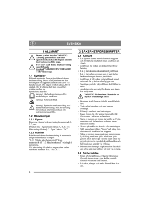 Page 44
SVENSKA S
1 ALLMÄNT
Denna symbol betyder VARNING. 
Allvarlig personskada och/eller 
egendomsskada kan bli följden om inte 
instruktionerna följs noga.
Före start skall denna bruksanvisning 
samt bifogade 
trycksakSÄKERHETSFÖRESKRIF
TER läsas noga.
1.1 SymbolerFöljande symboler finns på jordfräsen/i denna 
bruksanvisning. Dessa skall påminna om den 
försiktighet och uppmärksamhet som krävs vid 
handhavandet. Om någon symbol saknas, blivit 
skadad eller är oläslig skall den omedelbart 
ersättas med en...