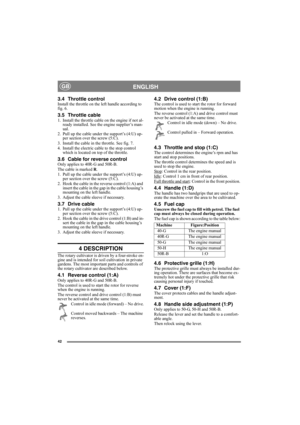 Page 4242
ENGLISHGB
3.4 Throttle controlInstall the throttle on the left handle according to 
fig. 6.
3.5 Throttle cable1. Install the throttle cable on the engine if not al-
ready installed. See the engine supplier’s man-
ual.
2. Pull up the cable under the support’s (4:U) up-
per section over the screw (5:C).
3. Install the cable in the throttle. See fig. 7.
4. Install the electric cable to the stop control 
which is located on top of the throttle.
3.6 Cable for reverse controlOnly applies to 40R-G and...