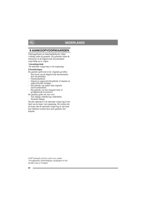 Page 6262
NEDERLANDSNL
9 AANKOOPVOORWAARDEN
Fabricagefouten en materiaaldefecten vallen 
volledig onder de garantie. De gebruiker dient de 
instructies in de bijgeleverde documentatie 
zorgvuldig op te volgen.
 Garantieperiode
 De nationale wetgeving is van toepassing.
Uitzonderingen
De garantie geldt niet in de volgende gevallen:
- Niet lezen van de bijgeleverde documentatie 
door de gebruiker.
- Onachtzaamheid. 
- Onjuist en ongeoorloofd gebruik of onjuiste en 
ongeoorloofde montage.
- Het gebruik van andere...