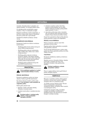 Page 3738
LTLIETUVI©KAI
sumaþëja, iðtraukite ðakas ir palaukite, kol 
apsukos padidës. Vël atsargiai ákiðkite ðakas.
Jei uþstrigtø peiliai, perskaitykite saugos 
taisykles, o tik po to atidarykite árenginá.
Baigdami smulkinimo darbus patikrinkite, ar 
ákrovimo þiotyje neliko þaliavos. Paleidþiant 
kità kartà, peiliai dël to gali uþstrigti.
Smulkintuvà laikykite patalpoje, sausoje 
vietoje.
KOMPOSTO RUOÐIMAS
Kompostas ið apdorotos þaliavos ruoðiamas 
keliais bûdais:
-Medþiagà galima krauti á krûvà tiesiog ant...