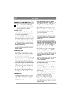 Page 56
DEUTSCHD
SICHERHEITSVORSCHRIFTEN
Dieses Symbol bedeutet WARNUNG. 
Wenn die Anweisungen nicht sorgfältig 
befolgt werden, können Personen- und/ 
oder Sachschäden die Folge sein.
ALLGEMEINES
• Lesen Sie aufmerksam die Warnungsschilder 
an der Maschine. Beschädigte oder unlesbare 
Warnschilder sind auszutauschen.
• Lesen Sie sorgfältig die Bedienungsanleitung. 
Machen Sie sich mit den Bedienelementen und 
der richtigen Bedienung der Maschine vertraut. 
• Benutzen Sie die Maschine nicht, wenn Men-
schen,...