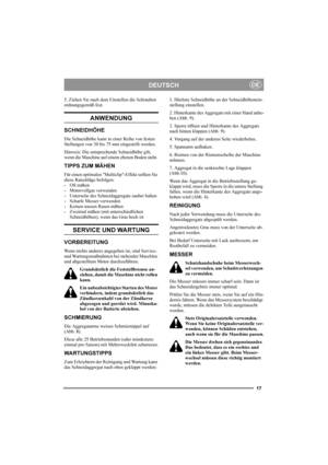 Page 1717
DEUTSCHDE
5. Ziehen Sie nach dem Einstellen die Schrauben 
ordnungsgemäß fest.
ANWENDUNG 
SCHNEIDHÖHE 
Die Schneidhöhe kann in einer Reihe von festen 
Stellungen von 30 bis 75 mm eingestellt werden.
Hinweis: Die entsprechende Schneidhöhe gilt, 
wenn die Maschine auf einem ebenen Boden steht. 
TIPPS ZUM MÄHEN
Für einen optimalen "Multiclip"-Effekt sollten Sie 
diese Ratschläge befolgen:
- Oft mähen
- Motorvollgas verwenden
- Unterseite des Schneidaggregats sauber halten
- Scharfe Messer...