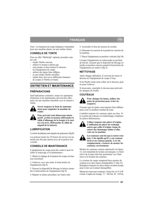 Page 2323
FRANÇAISFR
Note : Les hauteurs de coupe indiquées s'entendent 
pour une machine placée sur une surface ferme.
CONSEILS DE TONTE
Pour un effet "Multiclip" optimal, procéder com-
me suit :
- tondre l'herbe souvent.
- utiliser le moteur à pleins gaz.
- tenir propre et bien nettoyé le dessous 
de l'équipement de coupe.
- utiliser des lames bien affûtées. 
- ne pas tondre l'herbe mouillée.
- tondre deux fois (avec différentes hauteurs 
de coupe) si l'herbe est haute.
ENTRETIEN...