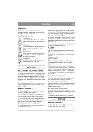 Page 3131
ESPAÑOLES
SÍMBOLOS
La máquina tiene los símbolos siguientes, cuya fi-
nalidad es subrayar la necesidad de proceder con 
cuidado y atención al utilizarla.
Significado de los símbolos:
¡Advertencia!
Leer el manual de instrucciones y el ma-
nual de seguridad antes de utilizar la má-
quina.
¡Advertencia!
No poner una mano ni un pie debajo de la 
carcasa cuando la máquina está funcio-
nando.
¡Advertencia!
Prestar atención a posibles objetos lanza-
dos. Mantener a distancia a las personas 
que observan el...