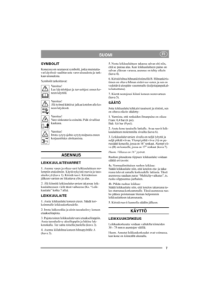 Page 77
SUOMIFI
SYMBOLIT
Koneessa on seuraavat symbolit, jotka muistutta-
vat käytössä vaadittavasta varovaisuudesta ja tark-
kaavaisuudesta.
Symbolit tarkoittavat:
Varoitus!
Lue käyttöohjeet ja turvaohjeet ennen ko-
neen käyttöä.
Varoitus!
Älä työnnä kättä tai jalkaa kotelon alle ko-
neen käydessä.
Varoitus!
Varo sinkoutuvia esineitä. Pidä sivulliset 
kaukana.
Varoitus!
Irrota sytytysjohto sytytystulpasta ennen 
korjaustöiden aloittamista.
ASENNUS
LEIKKUULAITEVARRET
1. Asenna vasen ja oikea varsi...