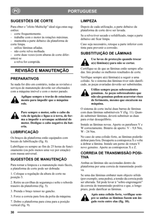 Page 3030
PORTUGUESEPO
SUGESTÕES DE CORTE
Para obter o ”efeito Multiclip” ideal siga estas sug-
estões:
- corte frequentemente.
- trabalhe com o motor às rotações máximas.
- mantenha a parte debaixo da plataforma de 
corte limpa.
- utilize lâminas afiadas. 
- não corte relva molhada.
- corte duas vezes (com alturas de corte difer-
entes) se
a relva for comprida.
REVISÃO E MANUTENÇÃO
PREPARATIVOS
Se nada for dito em contrário, todas as revisões e 
serviços de manutenção deverão ser efectuados 
com a máquina...