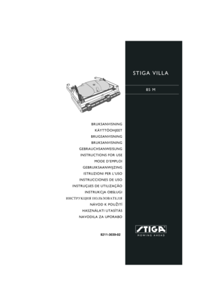 Page 1STIGA VILLA
85 M
8211-3039-02
BRUKSANVISNING
KÄYTTÖOHJEET
BRUGSANVISNING
BRUKSANVISNING
GEBRAUCHSANWEISUNG
INSTRUCTIONS FOR USE
MODE D’EMPLOI
GEBRUIKSAANWIJZING
ISTRUZIONI PER L’USO
INSTRUCCIONES DE USO
INSTRUÇõES DE UTILIZAÇÃO
INSTRUKCJA OBS£UGI
»HC“P”K÷»ﬂ œOÀ‹«Œ¬¿“EÀﬂ
NÁVOD K POU®ITÍ
HASZNÁLATI UTASÍTÁS
NAVODILA ZA UPORABO 