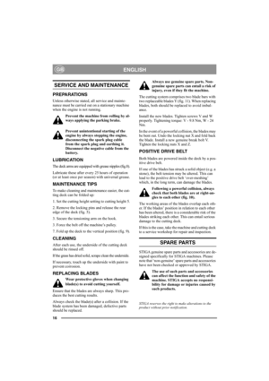 Page 1616
ENGLISHGB
SERVICE AND MAINTENANCE
PREPARATIONS
Unless otherwise stated, all service and mainte-
nance must be carried out on a stationary machine 
when the engine is not running.
Prevent the machine from rolling by al-
ways applying the parking brake.
Prevent unintentional starting of the 
engine by always stopping the engine, 
disconnecting the spark plug cable 
from the spark plug and earthing it. 
Disconnect the negative cable from the 
battery. 
LUBRICATION
The deck arms are equipped with grease...