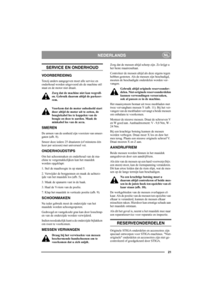 Page 2121
NEDERLANDSNL
SERVICE EN ONDERHOUD
VOORBEREIDING
Tenzij anders aangegeven moet alle service en 
onderhoud worden uitgevoerd als de machine stil 
staat en de motor niet draait.
Zorg dat de machine niet kan wegroll-
en. Gebruik daarom altijd de parkeer-
rem.
Voorkom dat de motor onbedoeld start 
door altijd de motor uit te zetten, de 
bougiekabel los te koppelen van de 
bougie en deze te aarden. Maak de 
minkabel los van de accu. 
SMEREN
De armen van de eenheid zijn voorzien van smeer-
gaten (afb. 8)....