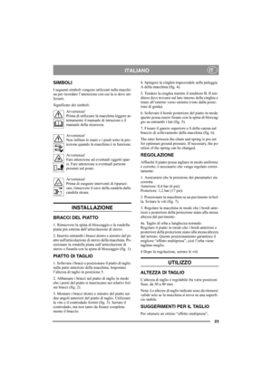 Page 2323
ITALIANOIT
SIMBOLI
I seguenti simboli vengono utilizzati sulla macchi-
na per ricordare l’attenzione con cui la si deve uti-
lizzare.
Significato dei simboli:
Avvertenza!
Prima di utilizzare la macchina leggere at-
tentamente il manuale di istruzioni e il 
manuale della sicurezza.
Avvertenza!
Non infilare le mani o i piedi sotto la pro-
tezione quando la macchina è in funzione.
Avvertenza!
Fare attenzione ad eventuali oggetti spar-
si. Fare attenzione a eventuali persone 
presenti sul posto....