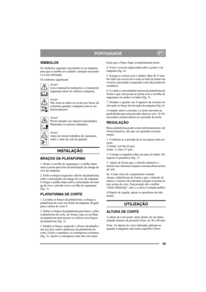 Page 2929
PORTUGUESEPT
SÍMBOLOS
Os símbolos seguintes encontram-se na máquina 
para que se lembre do cuidado e atenção necessári-
os à sua utilização.
Os símbolos significam:
Av i s o !
Leia o manual de instruções e o manual de 
segurança antes de utilizar a máquina.
Av i s o !
Não meta as mãos ou os pés por baixo da 
cobertura quando a máquina estiver em 
funcionamento.
Av i s o !
Preste atenção aos objectos descartados. 
Mantenha os curiosos afastados.
Av i s o !
Antes de iniciar trabalhos de reparação,...